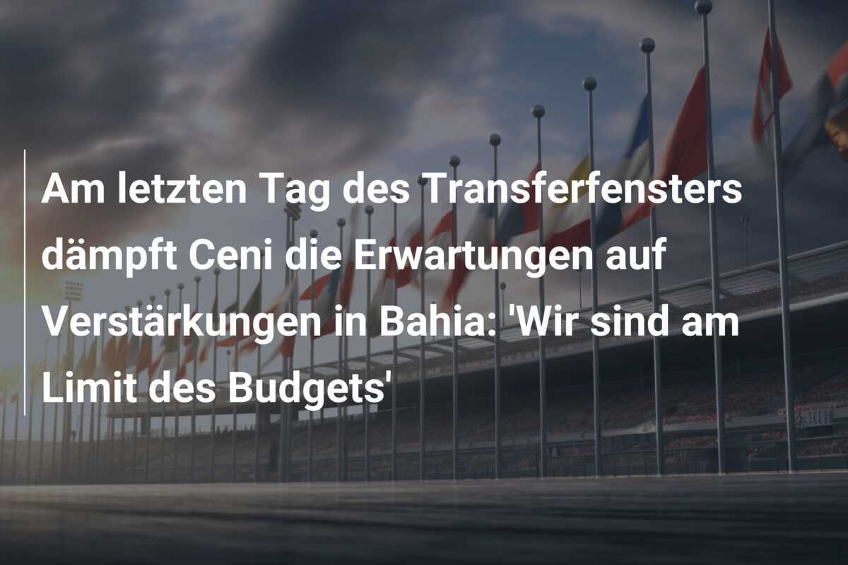 Am letzten Tag des Transferfensters dämpft Ceni die Erwartungen auf Verstärkungen in Bahia: ‘Wir sind am Limit des Budgets’