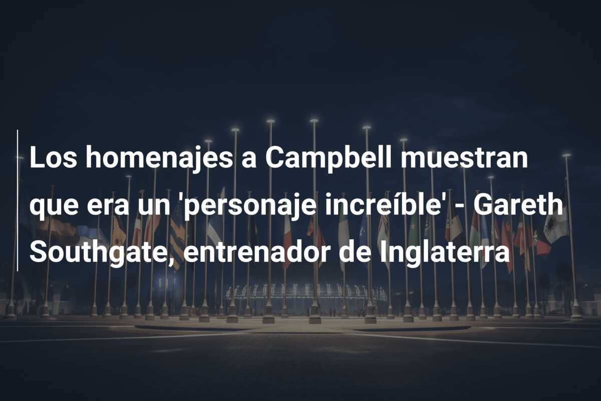 Los homenajes a Campbell muestran que era un ‘personaje increíble’ – Gareth Southgate, entrenador de Inglaterra