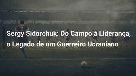 Sergy Sidorchuk: Do Campo à Liderança, o Legado de um Guerreiro Ucraniano