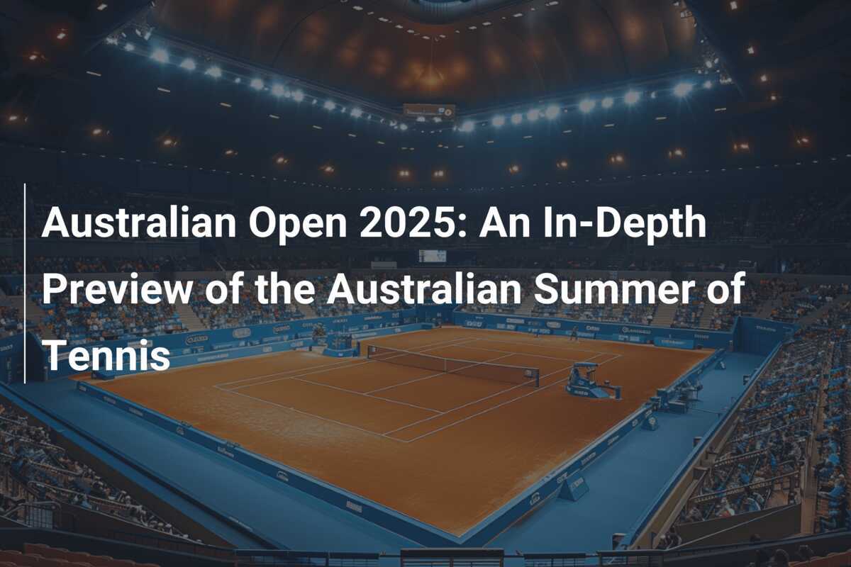 Abierto de Australia 2025 Un análisis profundo del verano australiano