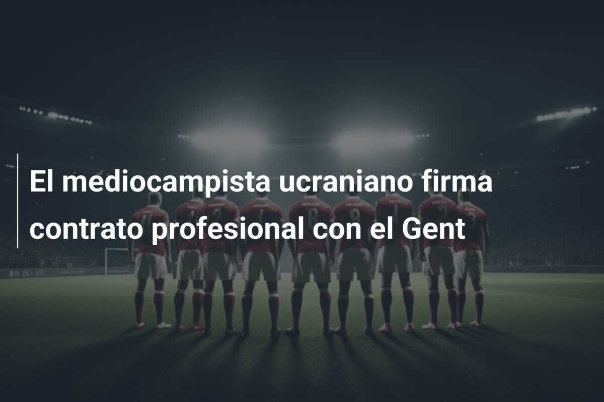El mediocampista ucraniano firma contrato profesional con el Gent