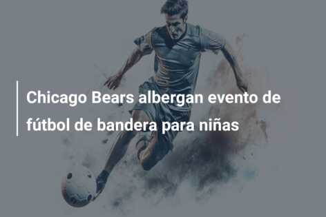 Chicago Bears albergan evento de fútbol de bandera para niñas