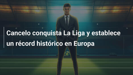 Cancelo conquista La Liga y establece un récord histórico en Europa