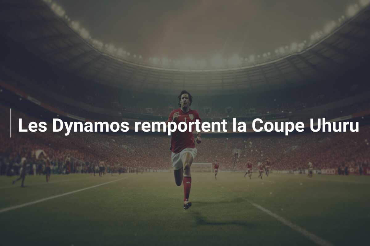 Les Dynamos remportent la Coupe Uhuru