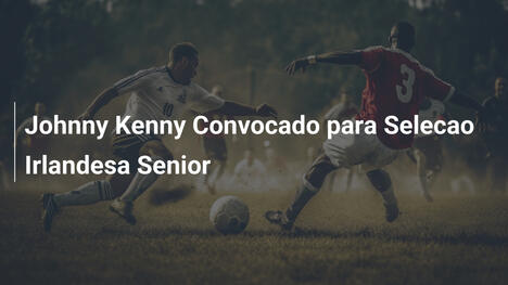 Johnny Kenny Convocado para Selecao Irlandesa Senior