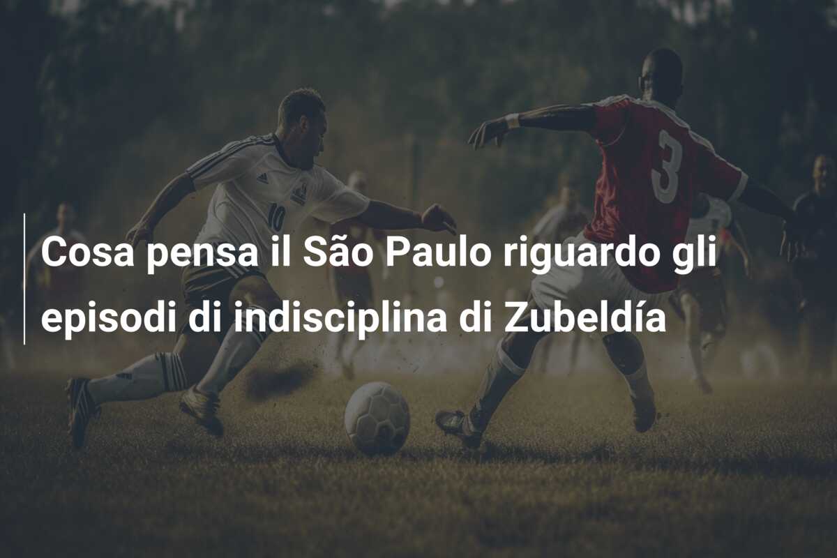 Cosa pensa il São Paulo riguardo gli episodi di indisciplina di Zubeldía