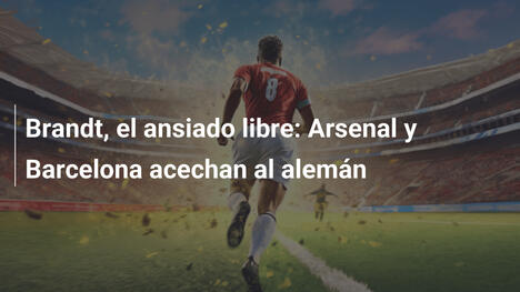 Brandt, el ansiado libre: Arsenal y Barcelona acechan al alemán