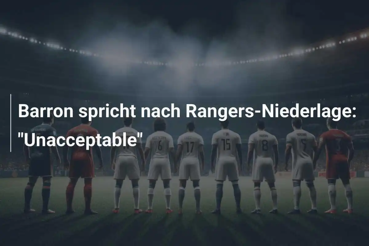 Barron spricht nach Rangers-Niederlage: "Unacceptable"