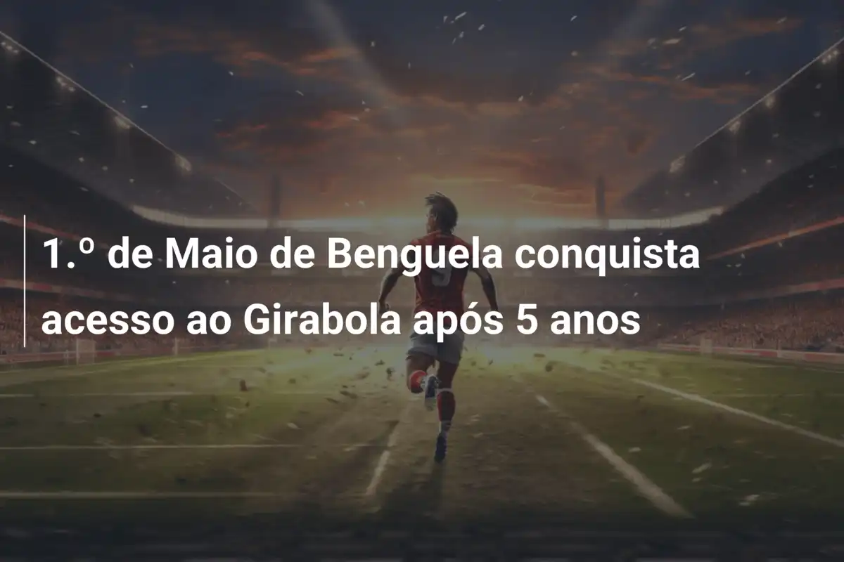 1.º de Maio de Benguela conquista acesso ao Girabola após 5 anos