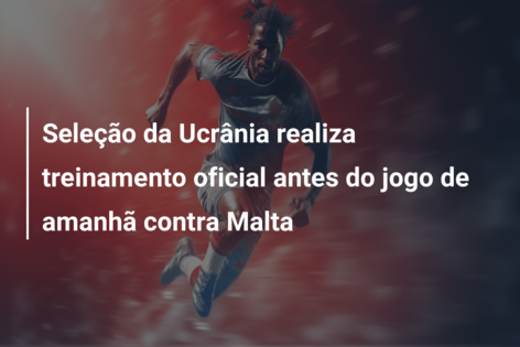 Seleção da Ucrânia realiza treinamento oficial antes do jogo de amanhã contra Malta