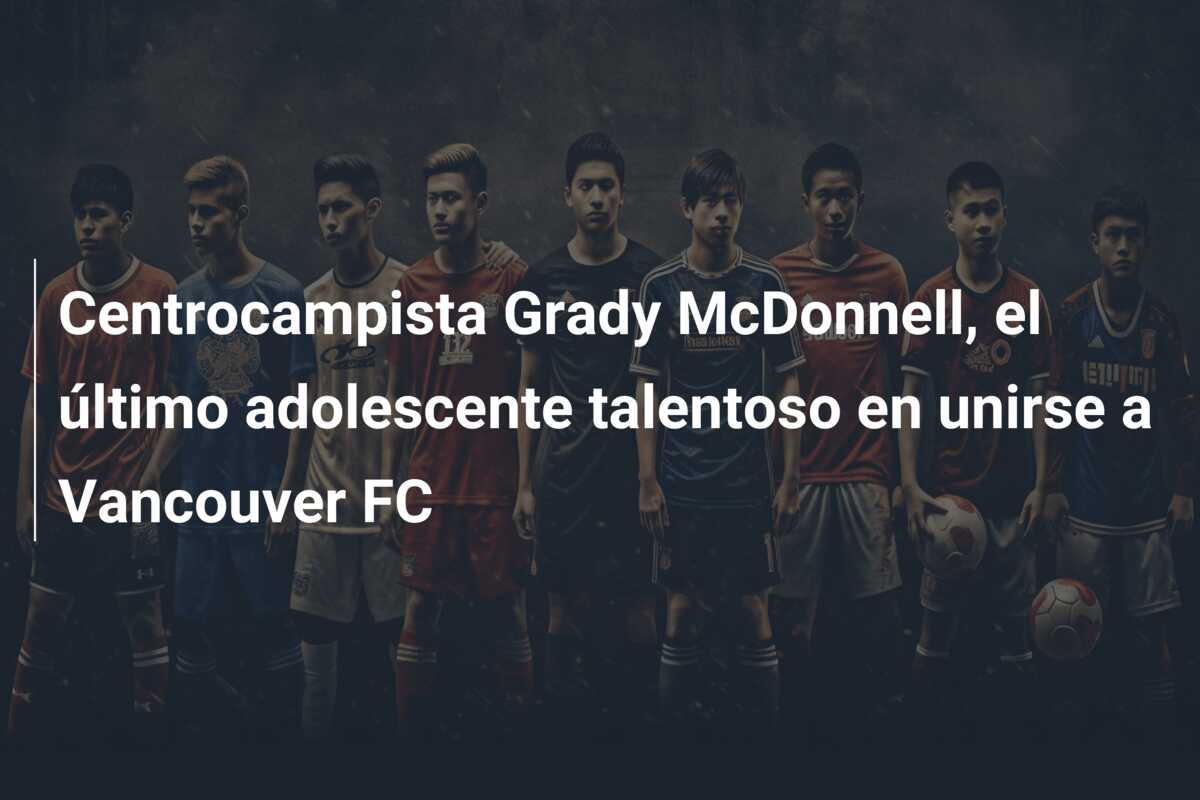 Centrocampista Grady McDonnell, el último adolescente talentoso en unirse a Vancouver FC