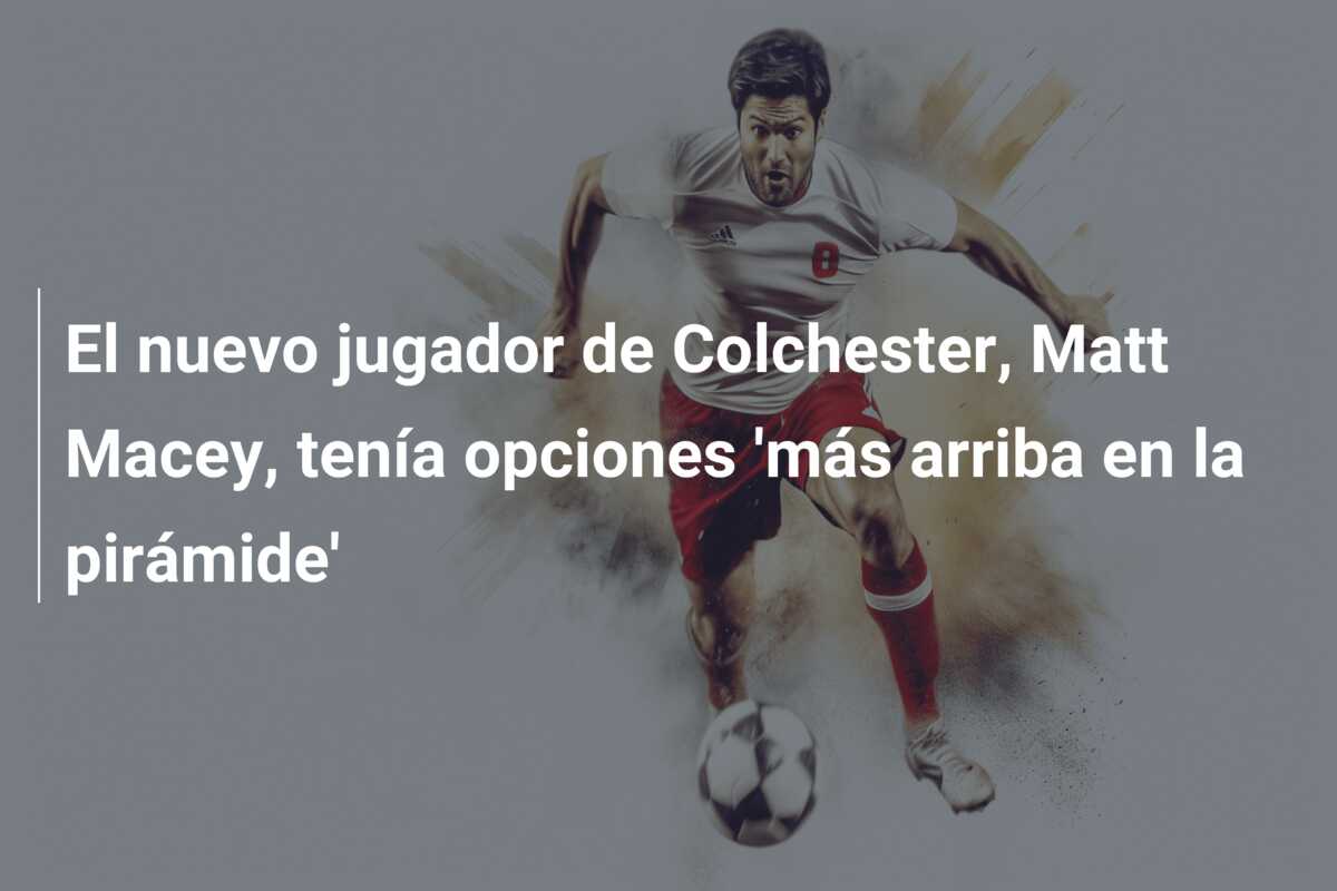 El nuevo jugador de Colchester, Matt Macey, tenía opciones ‘más arriba en la pirámide’
