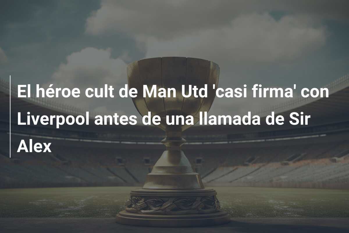 El héroe cult de Man Utd 'casi firma' con Liverpool antes de una llamada de Sir Alex