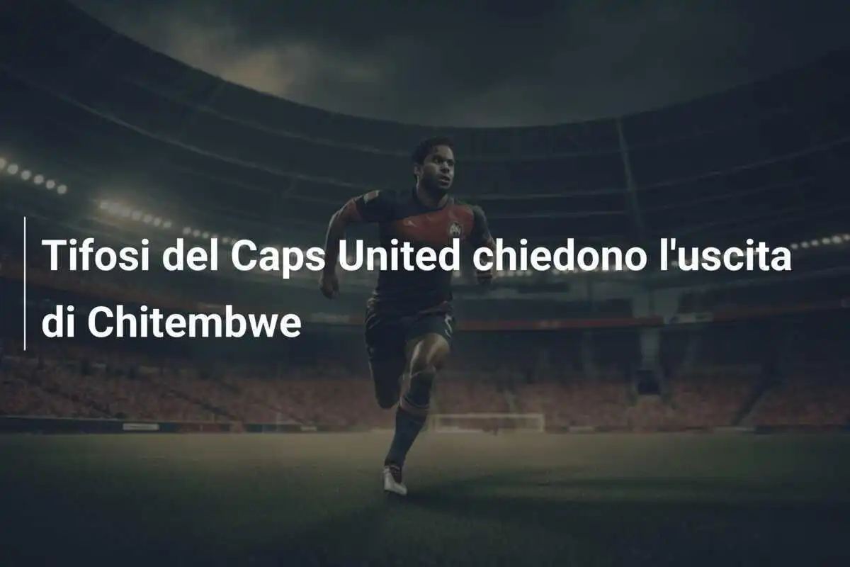 Tifosi del Caps United chiedono l'uscita di Chitembwe