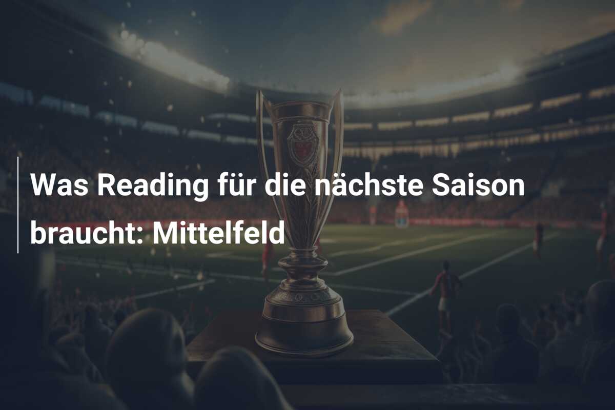 Was Reading für die nächste Saison braucht: Mittelfeld