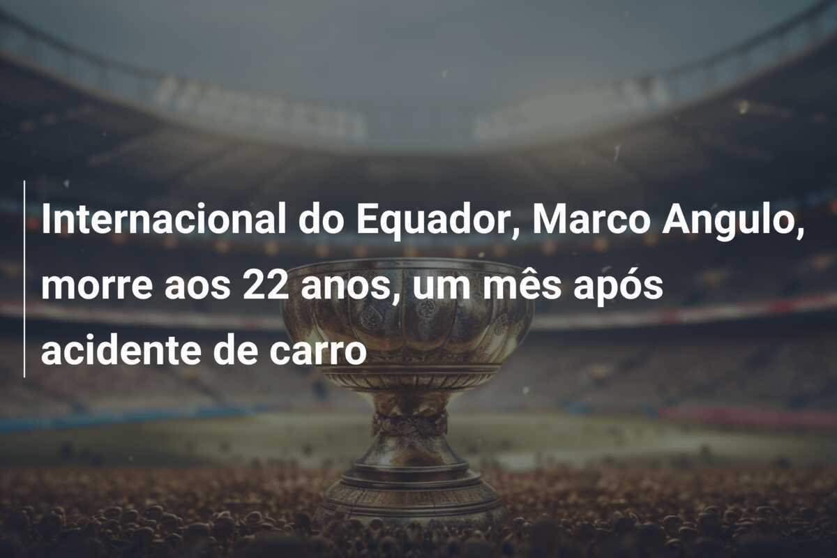 Internacional do Equador, Marco Angulo, morre aos 22 anos, um mês após acidente de carro