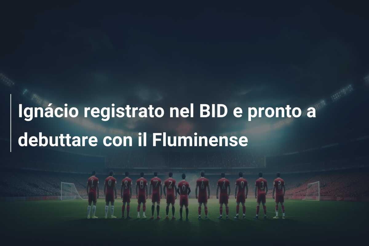 Ignácio registrato nel BID e pronto a debuttare con il Fluminense
