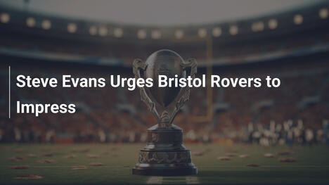 Steve Evans drängt Bristol Rovers zu glänzenden Leistungen