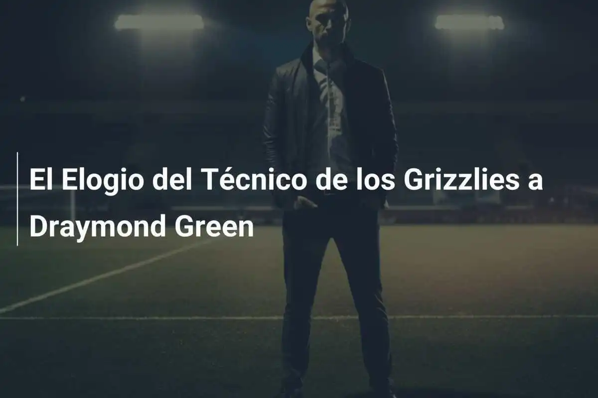 El Elogio del Técnico de los Grizzlies a Draymond Green