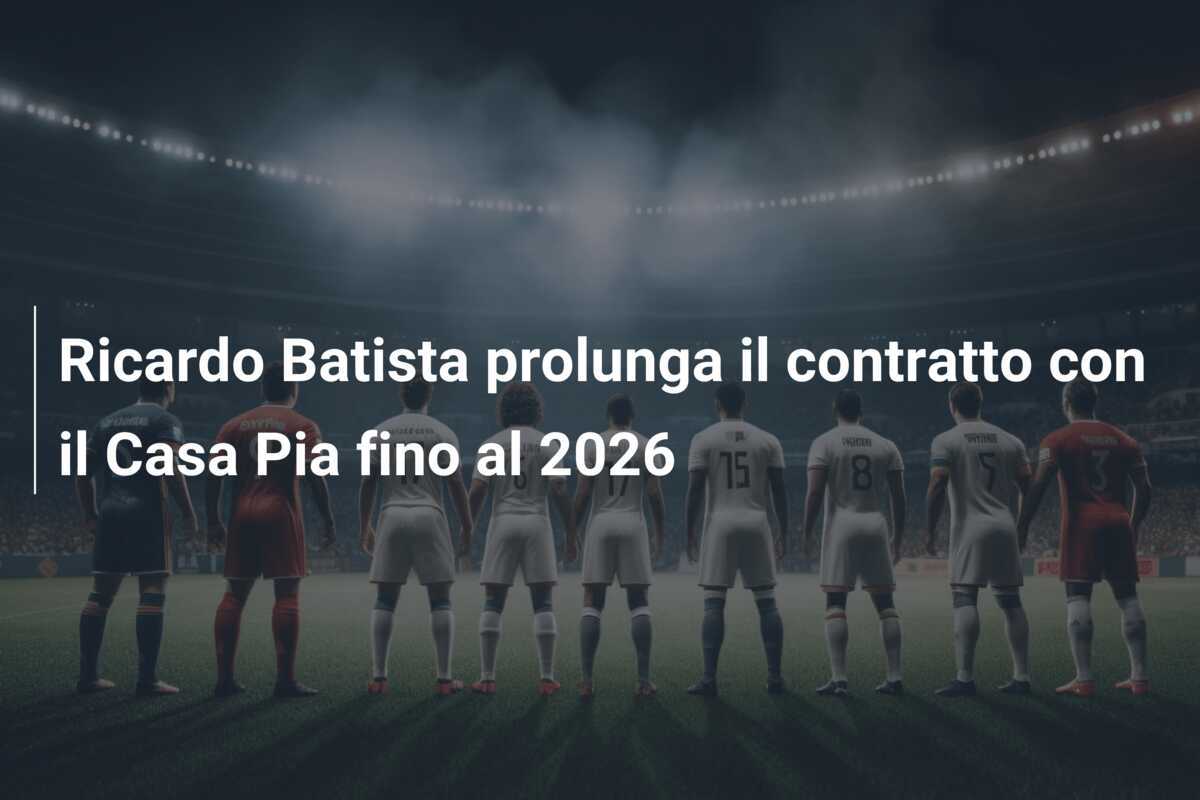 Ricardo Batista prolunga il contratto con il Casa Pia fino al 2026