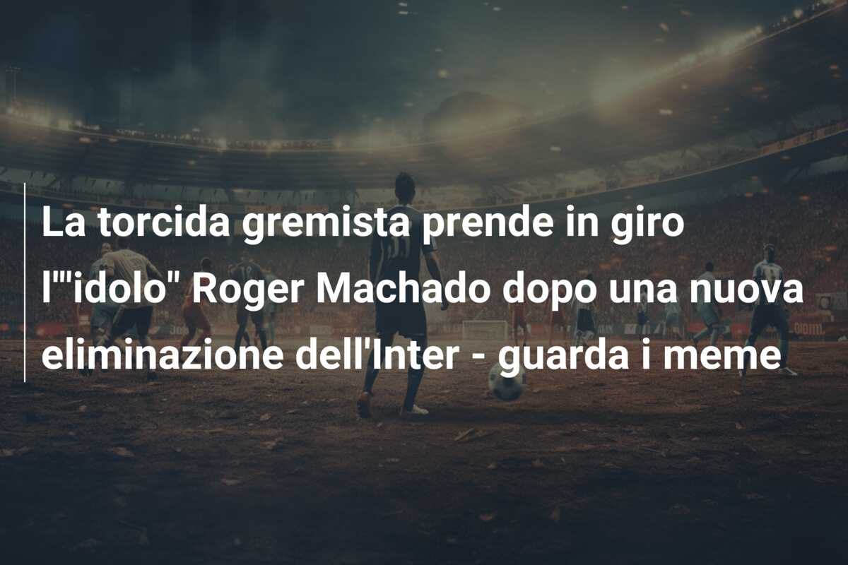 La torcida gremista prende in giro l'”idolo” Roger Machado dopo una nuova eliminazione dell’Inter – guarda i meme
