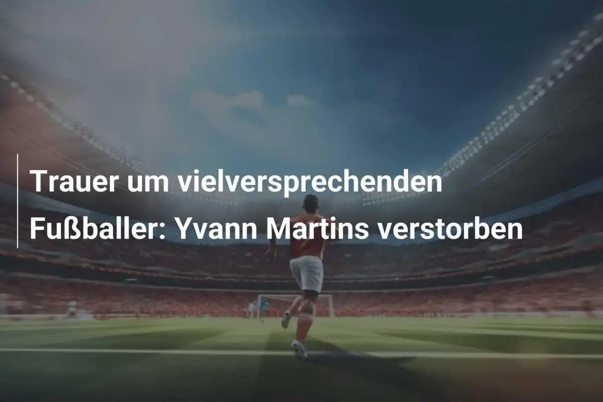 Trauer um vielversprechenden Fußballer: Yvann Martins verstorben
