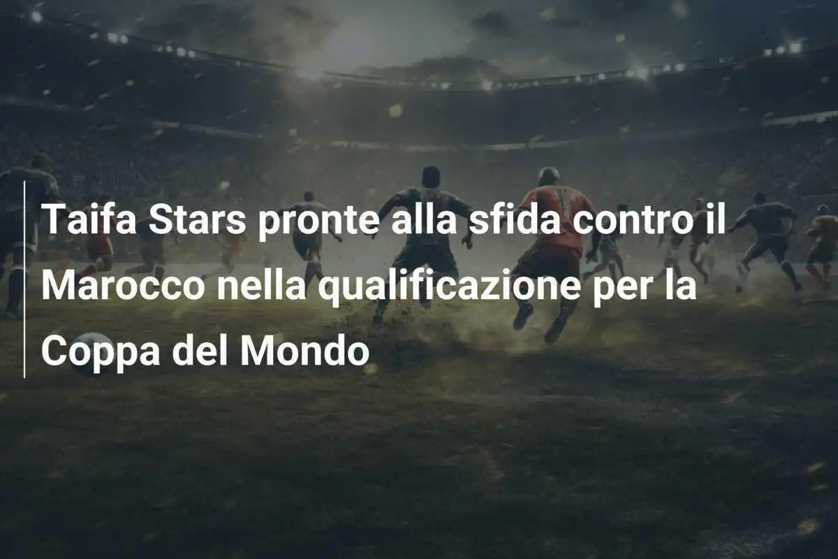 Taifa Stars pronte alla sfida contro il Marocco nella qualificazione per la Coppa del Mondo