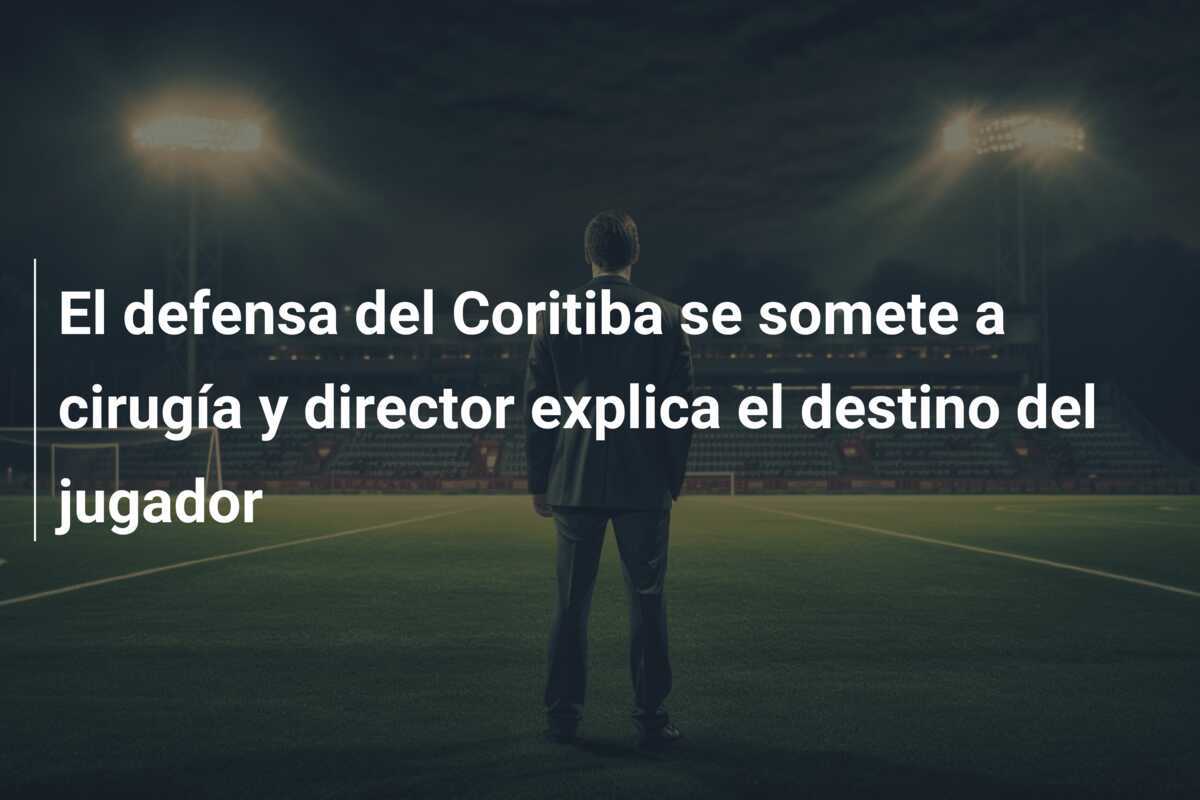 El defensa del Coritiba se somete a cirugía y director explica el destino del jugador