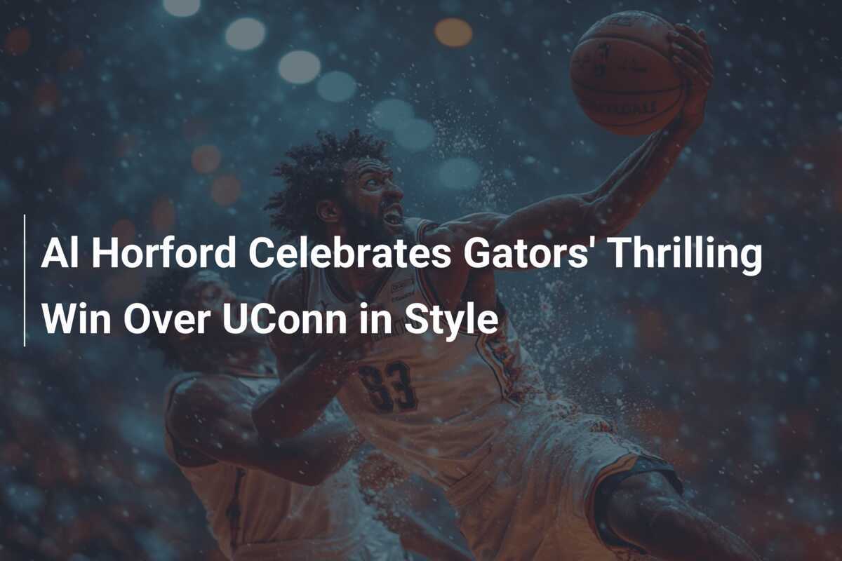 Al Horford Celebrates Gators' Thrilling Win Over UConn in Style