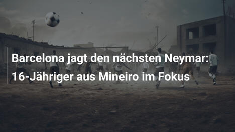 Barcelona jagt den nächsten Neymar: 16-Jähriger aus Mineiro im Fokus