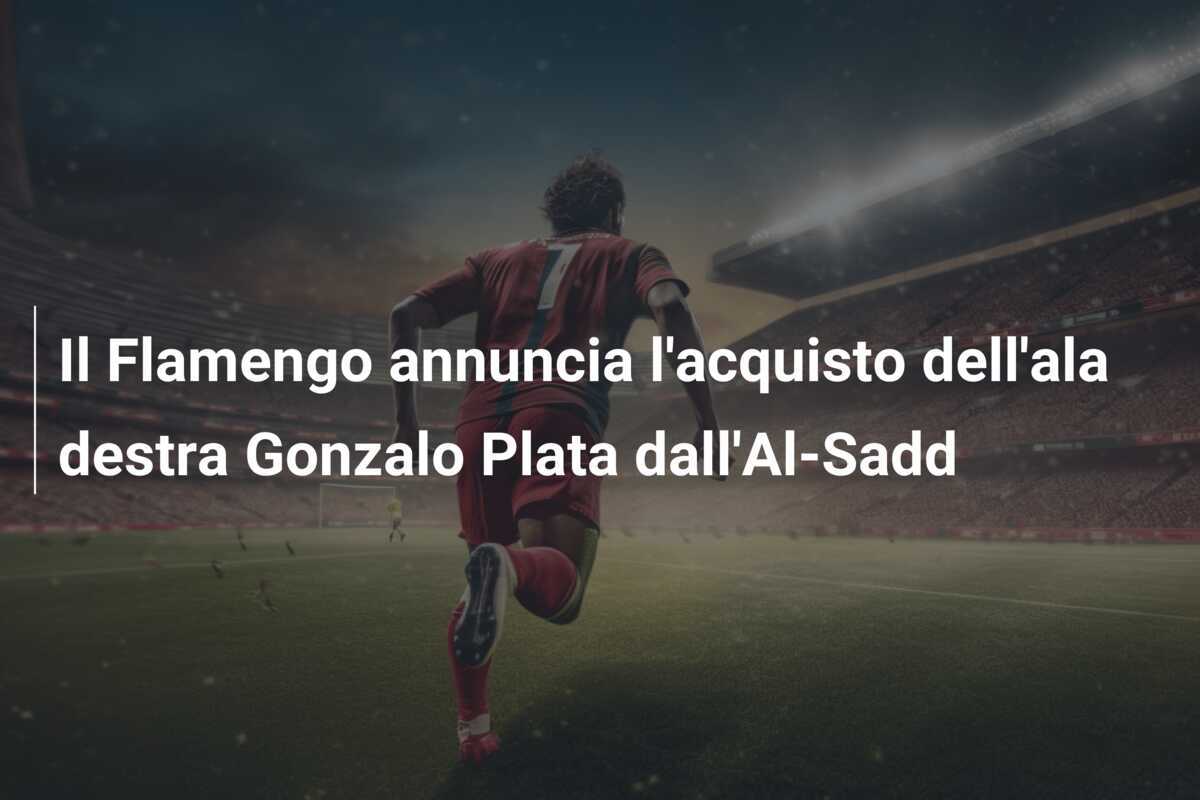 Il Flamengo annuncia l’acquisto dell’ala destra Gonzalo Plata dall’Al-Sadd