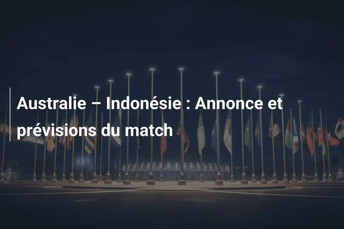 Australie – Indonésie : Annonce et prévisions du match
