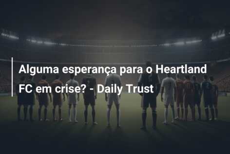 Alguma esperança para o Heartland FC em crise? – Daily Trust