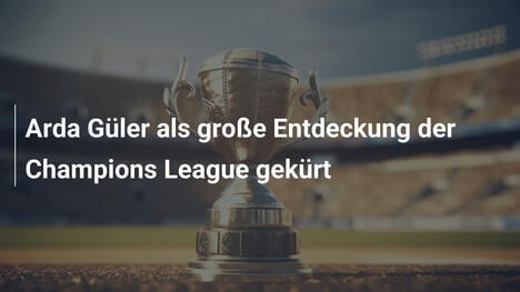 Arda Güler als große Entdeckung der Champions League gekürt