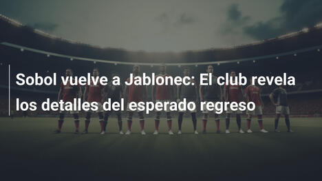 Sobol vuelve a Jablonec: El club revela los detalles del esperado regreso