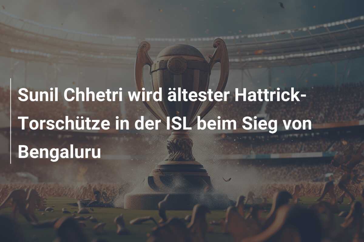 Sunil Chhetri wird ältester Hattrick-Torschütze in der ISL beim Sieg von Bengaluru
