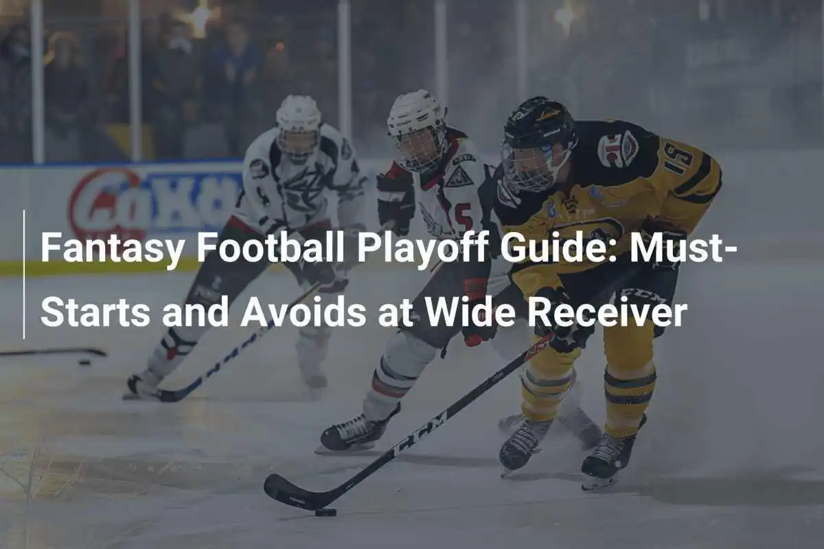 Fantasy Football Playoff-Leitfaden: Unverzichtbare Spieler und die, die man meiden sollte