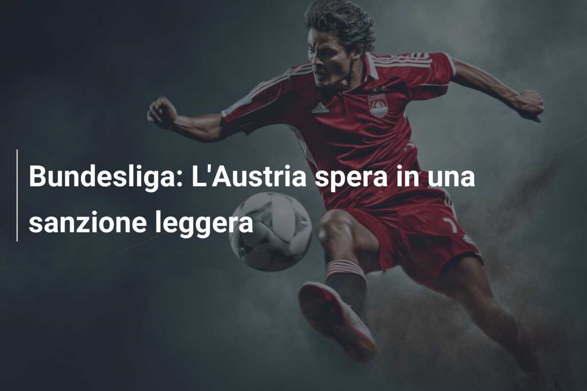 Bundesliga: L'Austria spera in una sanzione leggera