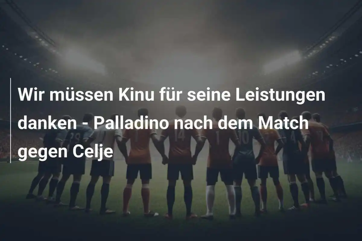 Wir müssen Kinu für seine Leistungen danken - Palladino nach dem Match gegen Celje