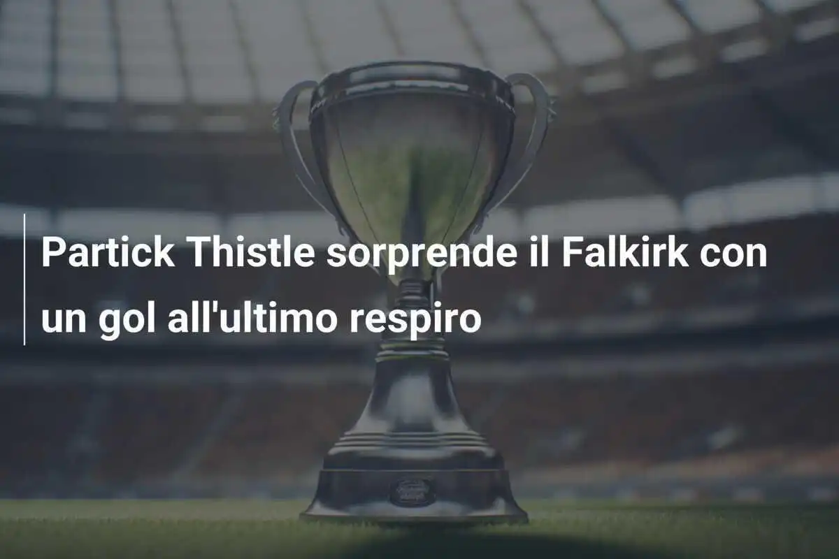 Partick Thistle sorprende il Falkirk con un gol all'ultimo respiro
