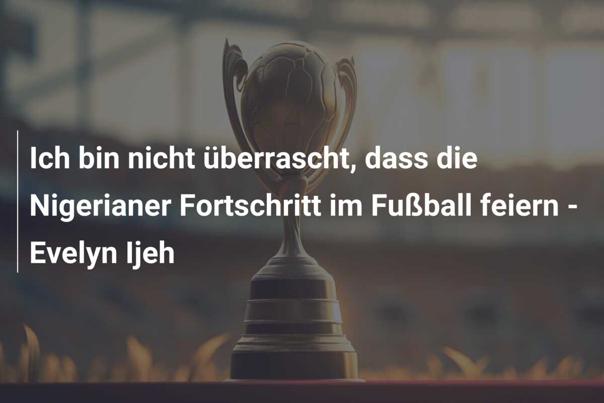 Ich bin nicht überrascht, dass die Nigerianer Fortschritt im Fußball feiern – Evelyn Ijeh