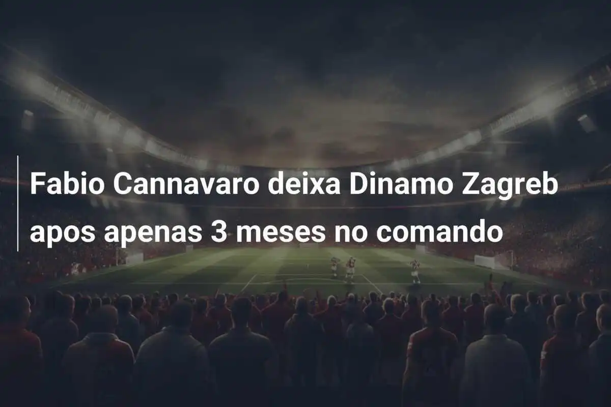 Fabio Cannavaro deixa Dinamo Zagreb apos apenas 3 meses no comando