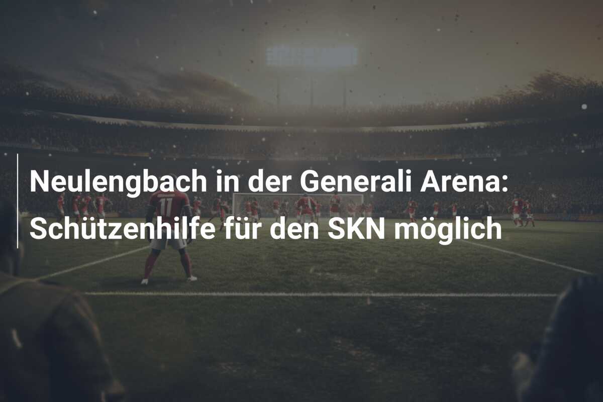 Neulengbach in der Generali Arena: Schützenhilfe für den SKN möglich