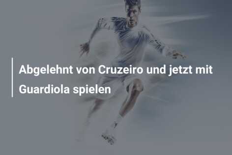Abgelehnt von Cruzeiro und jetzt mit Guardiola spielen