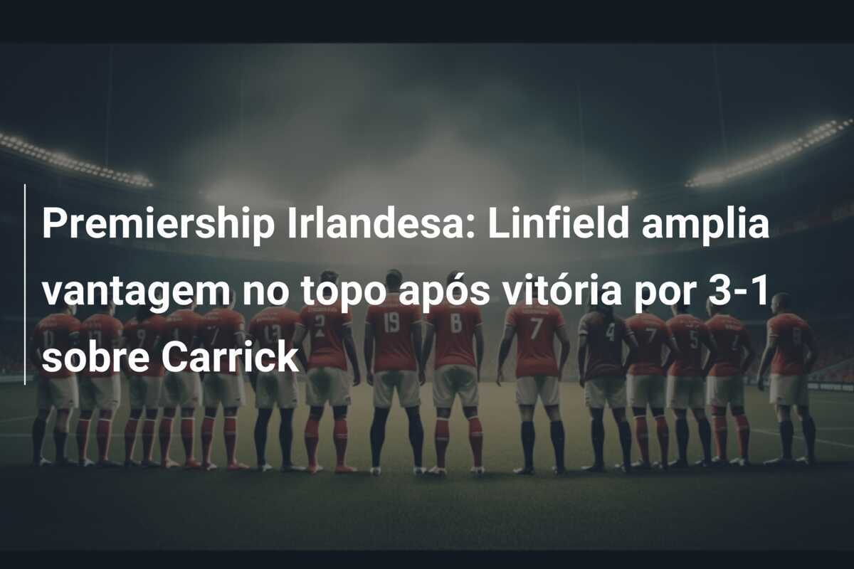 Premiership Irlandesa: Linfield amplia vantagem no topo após vitória por 3-1 sobre Carrick