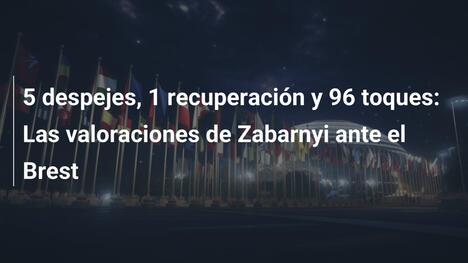 5 despejes, 1 recuperación y 96 toques: Las valoraciones de Zabarnyi ante el Brest