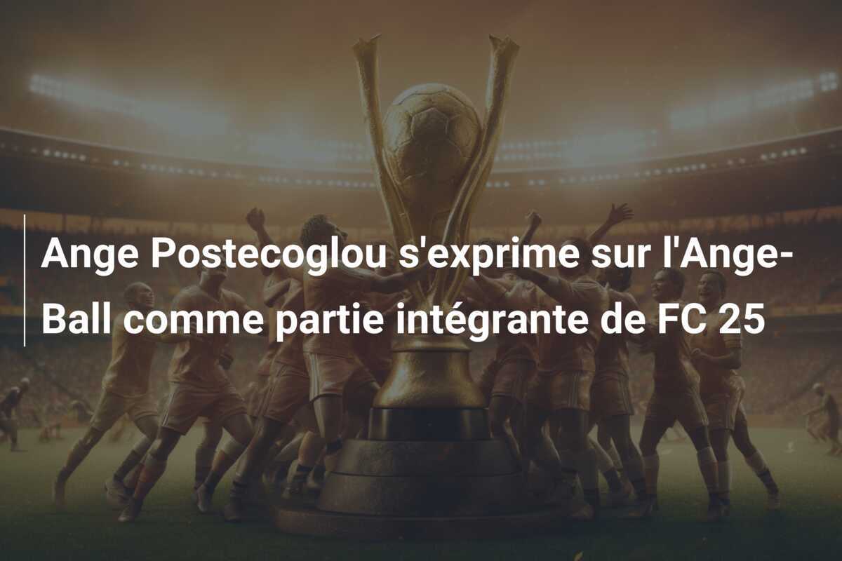 Ange Postecoglou s'exprime sur l'Ange-Ball comme partie intégrante de FC 25