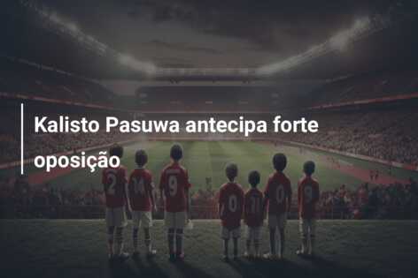 Kalisto Pasuwa antecipa forte oposição
