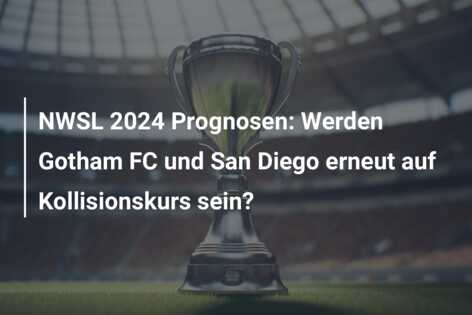 NWSL 2024 Prognosen: Werden Gotham FC und San Diego erneut auf Kollisionskurs sein?