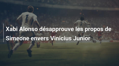 Xabi Alonso désapprouve les propos de Simeone envers Vinicius Junior
